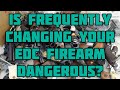 Is frequently changing your EDC firearm dangerous?￼