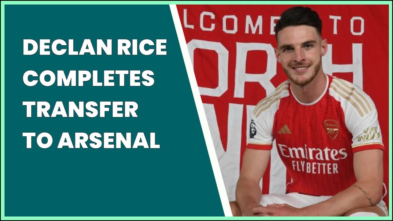 DECLAN RICE COMPLETES TRANSFER TO ARSENAL - YouTube