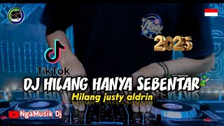 DJ HILANG HANYA SEBENTAR SUDAHI SEDIHMU KAWAN - HILANG REMIX VIRAL TIKTOK 2025