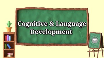 Chapter 2: Cognitive and Language Development (Part 1)