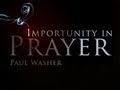 Importunity in Prayer - Paul Washer