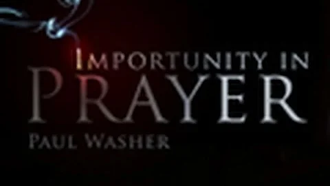 Importunity in Prayer - Paul Washer