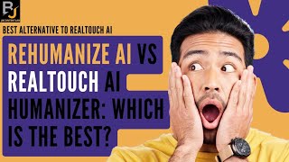 RealTouch AI Vs ReHumanize AI: RealTouch AI Alternative 