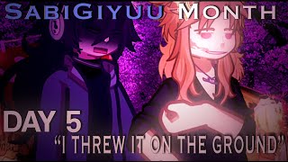 I THREW IT ON THE GROUUUUUUND - SabiGiyuu month day 5 -