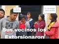 Vecinos lo extorsionaron│ Todo por la envidia, tengan Mucho cuidado!