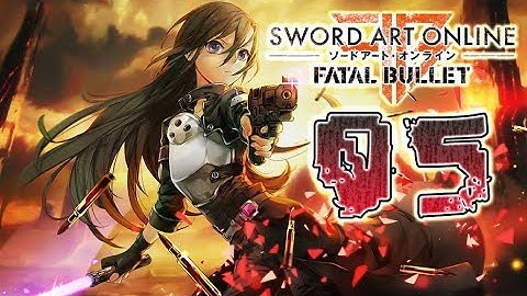 Sword Art Online: Fatal Bullet Walkthrough Part 5 (PS4, PC, XOne) No Commentary - English
