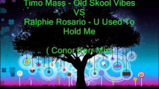Timo Mass - Oldskool VibesVS Ralphie Rosario - You Used To Hold Me (Conor Kerr Mix)