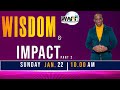 Welcome to Our Second Service: Sunday January 22, 2023 - Wisdom  &amp; Impact Part 2