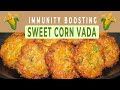 immunity boosting sweet corn vada at home || Instant Crispy Corn Vada | స్వీట్ కార్న్ వడలు