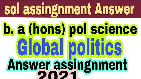 sol Answer assingnment  Global politics b.a (hons) political science || 4 th semester