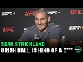 Sean Strickland: Uriah Hall is kind of a c*** … He’ll knock you out and beat his d*** off before bed
