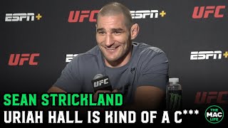 Sean Strickland: Uriah Hall is kind of a c*** … He’ll knock you out and beat his d*** off before bed