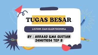Arraad Ilma Gustian_2414071054_TEP B || Tugas Besar Rangkaian Listrik Dan Elektronika