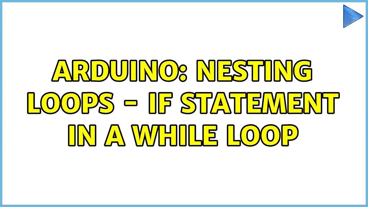 Arduino: Nesting loops - if statement in a while loop - YouTube image.