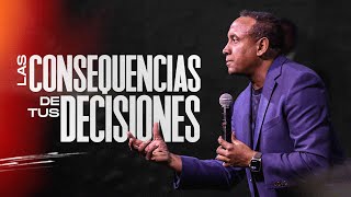 Las Consecuencias De Tus Decisiones | Pastor Juan Carlos Harrigan