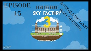 Minecraft FTB Skyfactory 3 ep 15 {Auto Lootbag Opening}