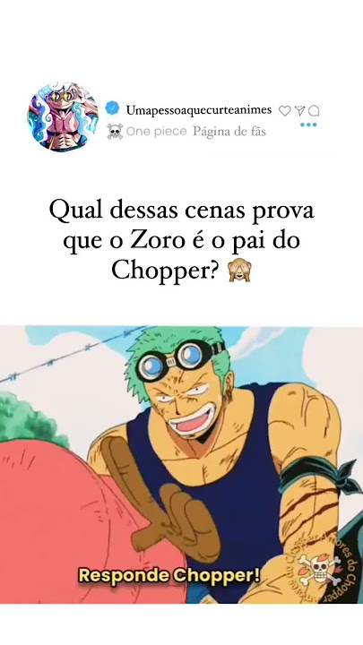 qual dessas cenas prova que o zoro é pai do chopper｜Pesquisa do