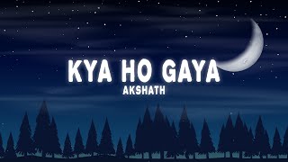 Akshath - Kya Ho Gaya Lyrics