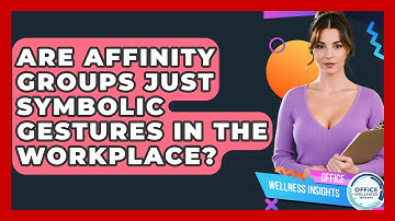 Are Affinity Groups Just Symbolic Gestures In The Workplace? - Office Wellness Insights