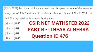 CSIR NET FEB 2022 | LINEAR ALGEBRA | QUESTION ID 476 | SINGULAR MATRICES