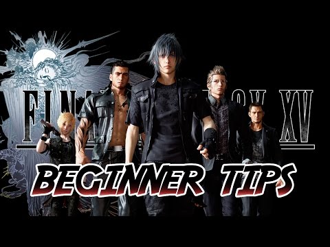 Final Fantasy 15 - Top Beginner Tips!!
