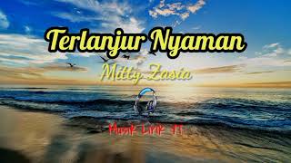 TERLANJUR NYAMAN - MITTY ZASIA [ Lirik ]