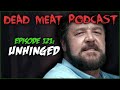 Unhinged (Dead Meat Podcast #121)