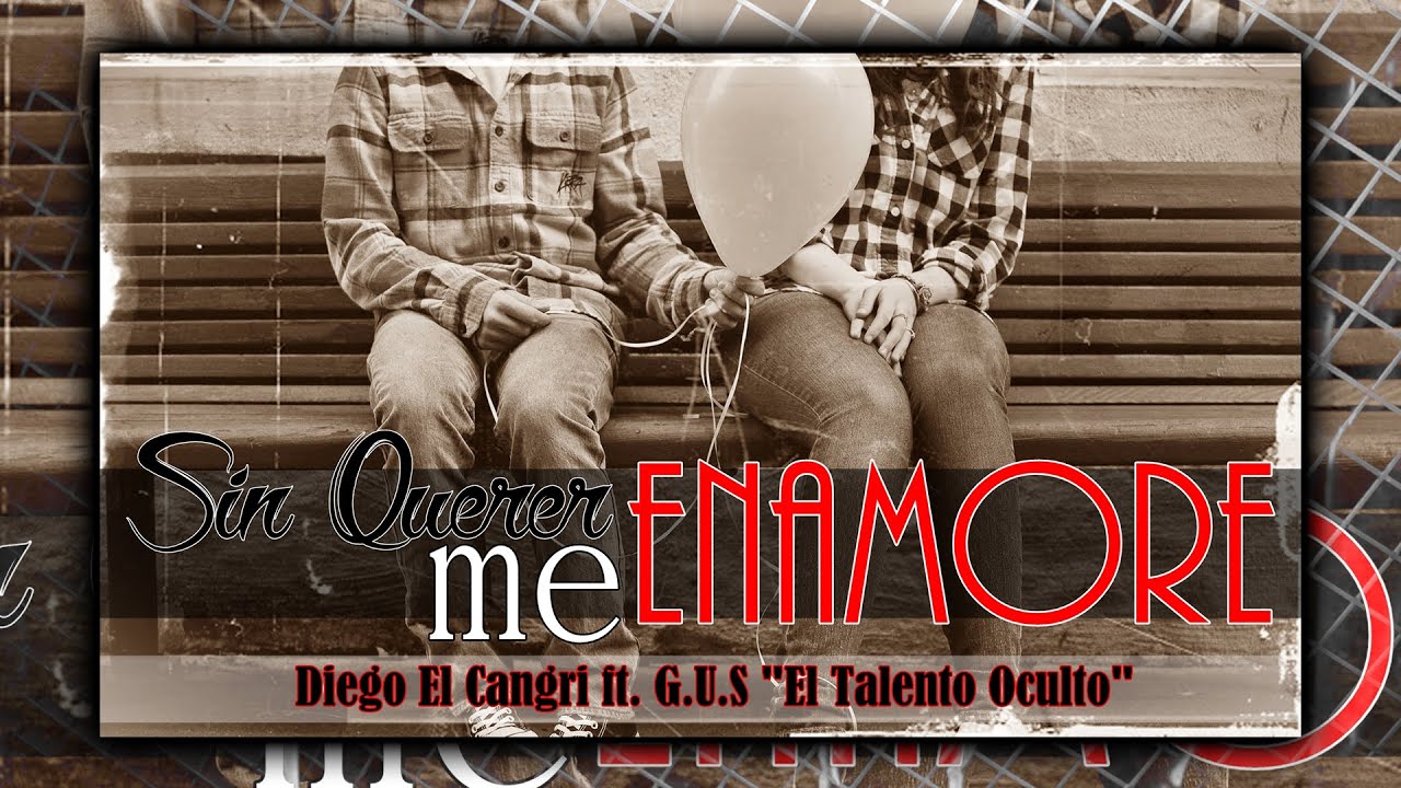 SIN QUERER ME ENAMORE (VERSION 2015) / Diego El Cangri ft. G.U.S / 14