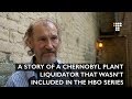 A Story of Chernobyl Plant Liquidator That Wasn’t Included in the HBO Series