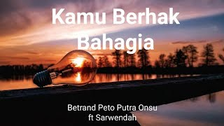 Lyrics Kamu Berhak Bahagia - Betrand Peto Putra Onsu ft Sarwendah