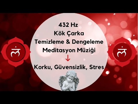 432 Hz  Kök Çakra Temizleme & Dengeleme Meditasyon Müziği / Korku, Güvensizlik, Stres