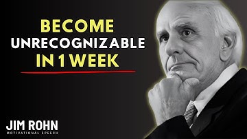 Become Unrecognizable - Change Your Life In 1 Week | Most Powerful Speech By Jim Rohn |
