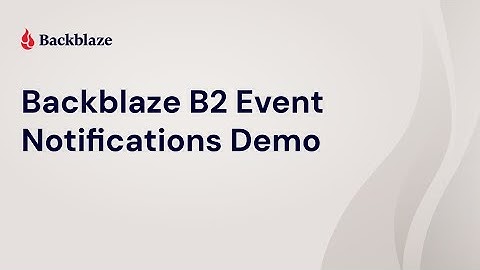 Backblaze B2 Event Notifications Demo