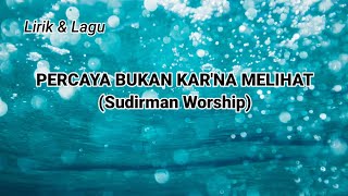 Percaya Bukan Karena Melihat || Lirik dan lagu || Lagu Sudirman Worship