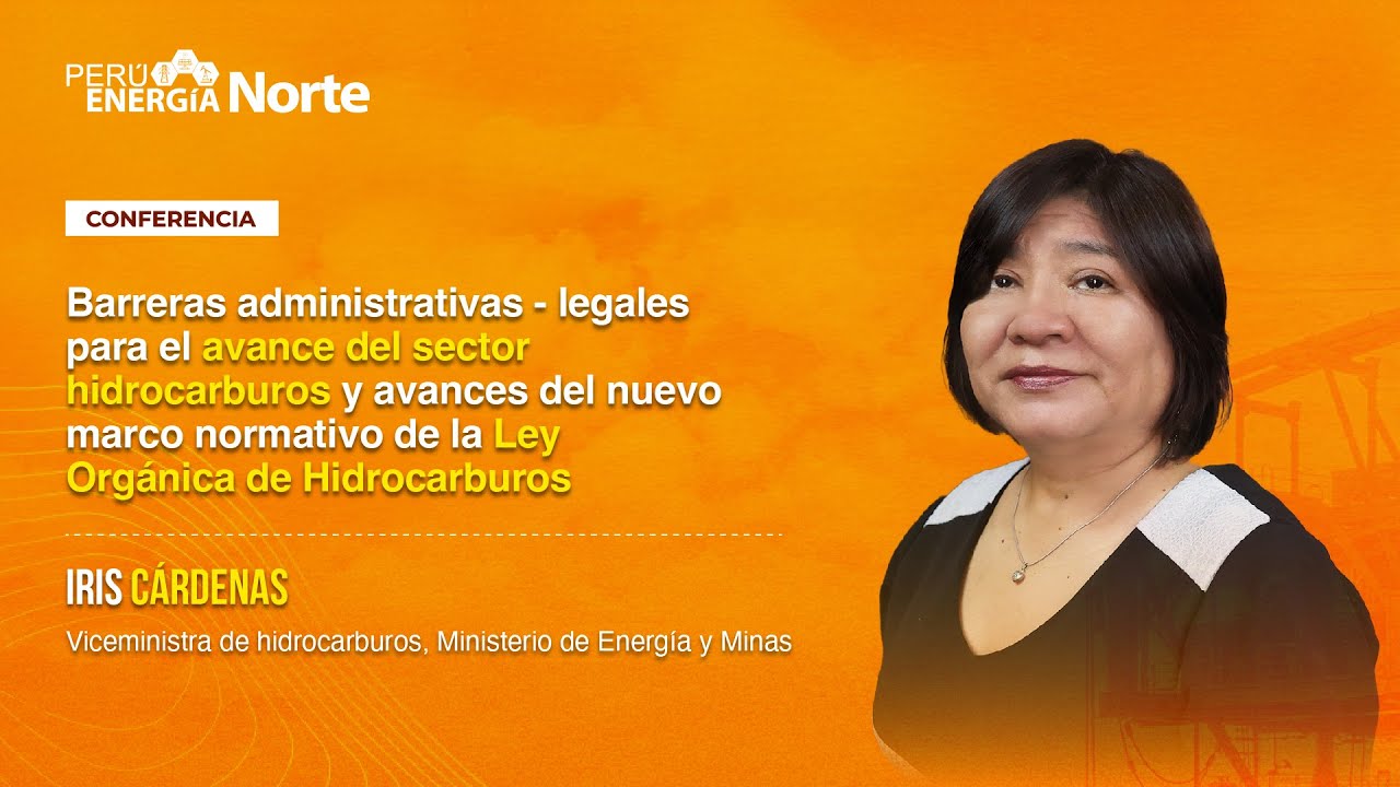 Barreras administrativas-legales para el avance del sector hidrocarburos - Iris Cárdenas