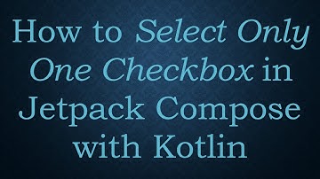 How to Select Only One Checkbox in Jetpack Compose with Kotlin