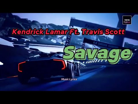 Kendrick Lamar Ft Travis Scott Savage Music Video Lyrics