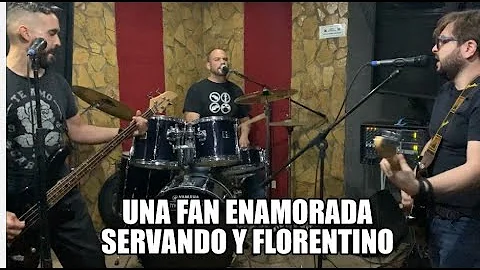 UNA FAN ENAMORADA - SERVANDO Y FLORENTINO COVER