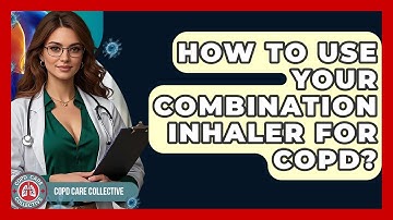 How To Use Your Combination Inhaler For COPD? - COPD Care Collective