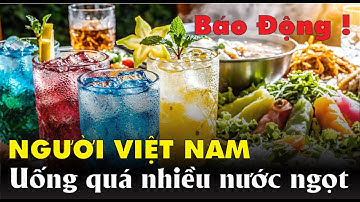 BÁO ĐỘNG ĐỎ: Người Việt Đang Uống Nước Ngọt Nhiều Gấp ĐÔI Thế Giới!