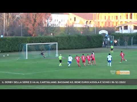 IL DERBY DELLA SERIE D VA AL CARTIGLIANO. BASSANO KO, BENE EUROCASSOLA E SCHIO | 19/12/2022