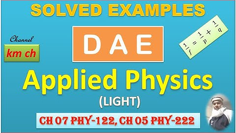 Solved Examples Ch 5 Light Applied Physics Phy-122, Phy-222, DAE
