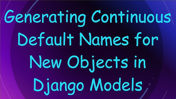 Generating Continuous Default Names for New Objects in Django Models