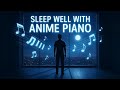 Piano Music For Deep Relaxation | Anime Piano Music For Studying | best anime openings of all time