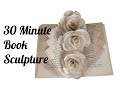 30 minute book sculpture  the perfect beginner book folding project