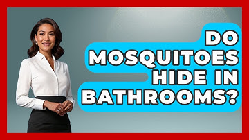 Do Mosquitoes Hide In Bathrooms? - Insects and Invaders