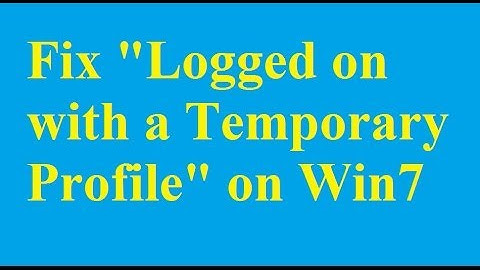 Fix "Logged on with a Temporary Profile" on Win7 - Betdownload.com