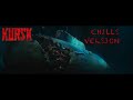 Kursk - Chills Version