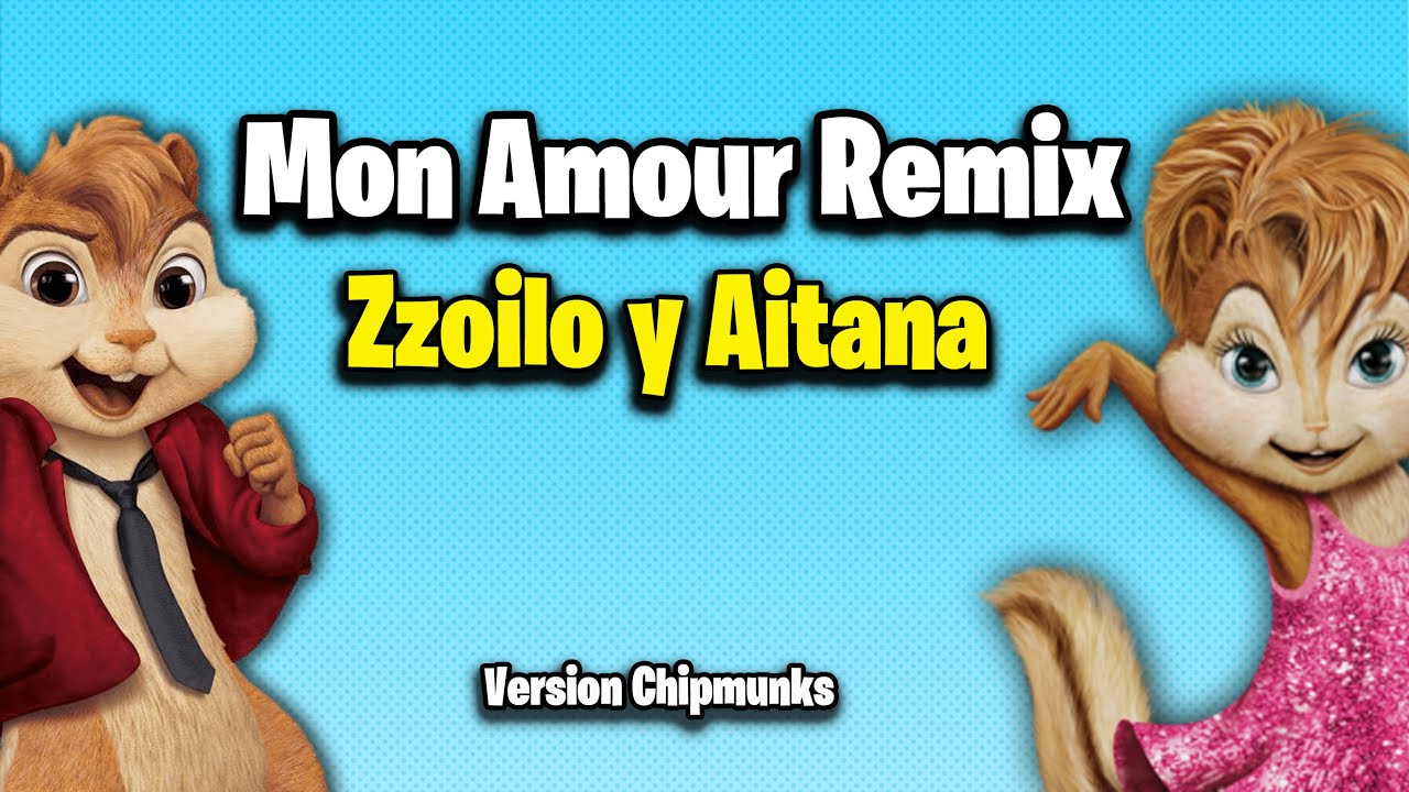 Mon Amour Remix Zzoilo Aitana Version Chipmunks Lyrics Letra Youtube Mon Amour Remix Zzoilo Aitana Version Chipmunks Lyrics Letra Youtube