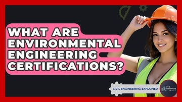 What Are Environmental Engineering Certifications? - Civil Engineering Explained
